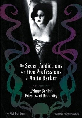 The Seven Addictions and Five Professions of Anita Berber: Weimar Berlin's