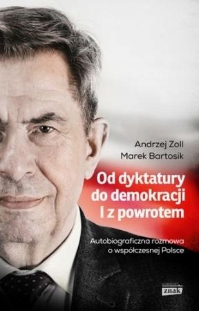 Od dyktatury do demokracji I z powrotem Andrzej Zoll, Marek Bartosik