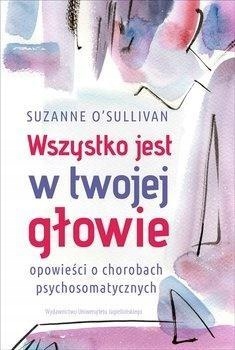 WSZYSTKO JEST W TWOJEJ GŁOWIE. OPOWIEŚCI O...