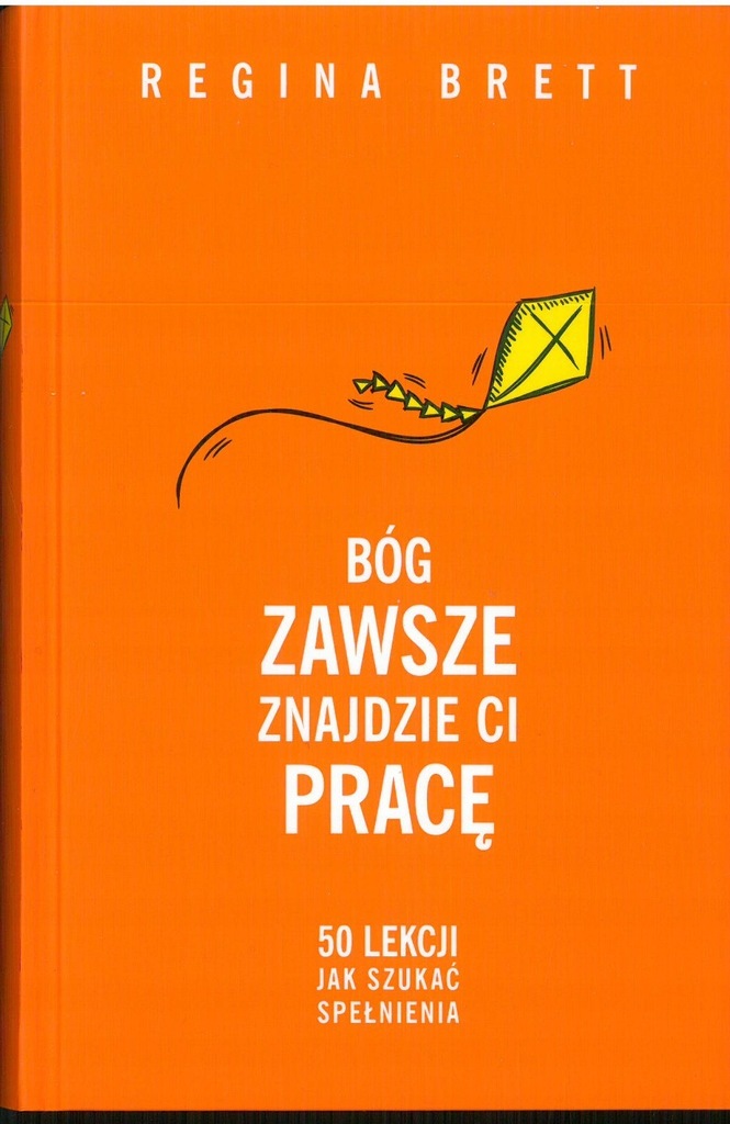 Bóg zawsze znajdzie Ci pracę 50 lekcji jak szukać spełnienia Regina Brett