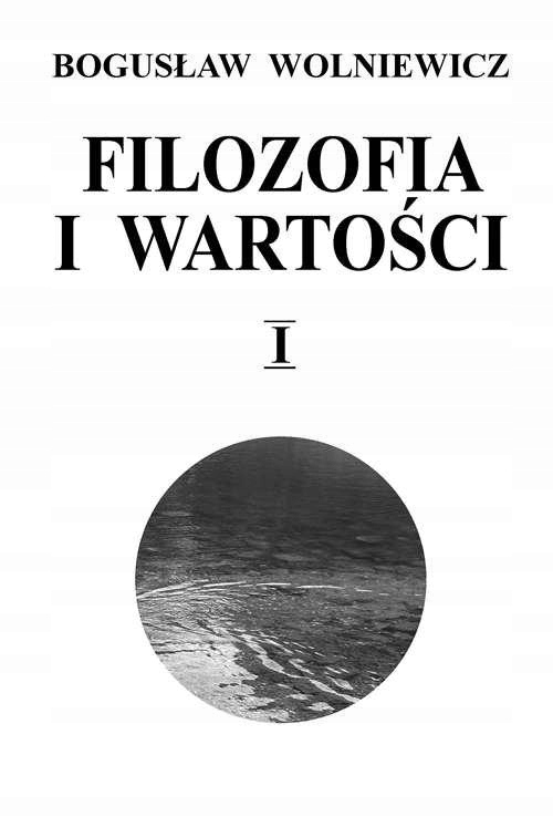 FILOZOFIA I WARTOŚCI TOM 1, WOLNIEWICZ BOGUSŁAW