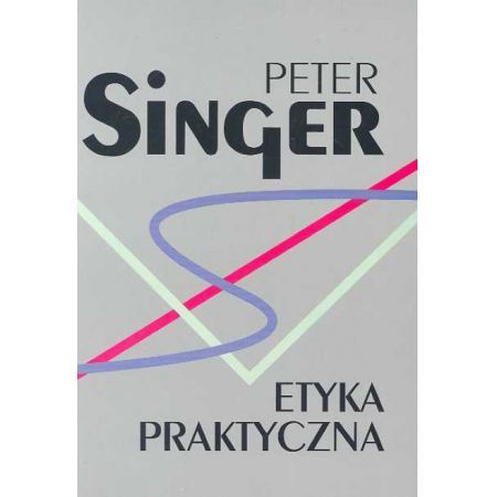 Peter Singer, Etyka praktyczna