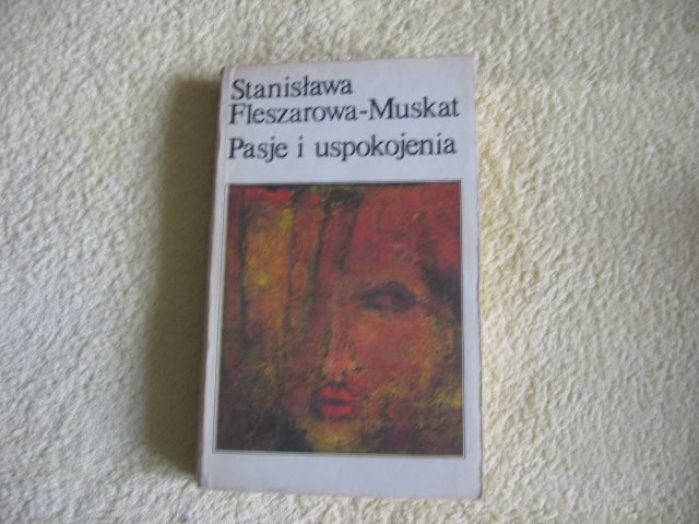 Pasje i uspokojenia - Stanisława Fleszarowa-Muskat