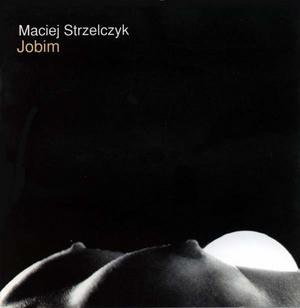 MACIEJ STRZELCZYK ( skrzypce) - JOBIM - CD