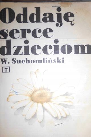 Oddaję serce dzieciom - W. Suchomliński