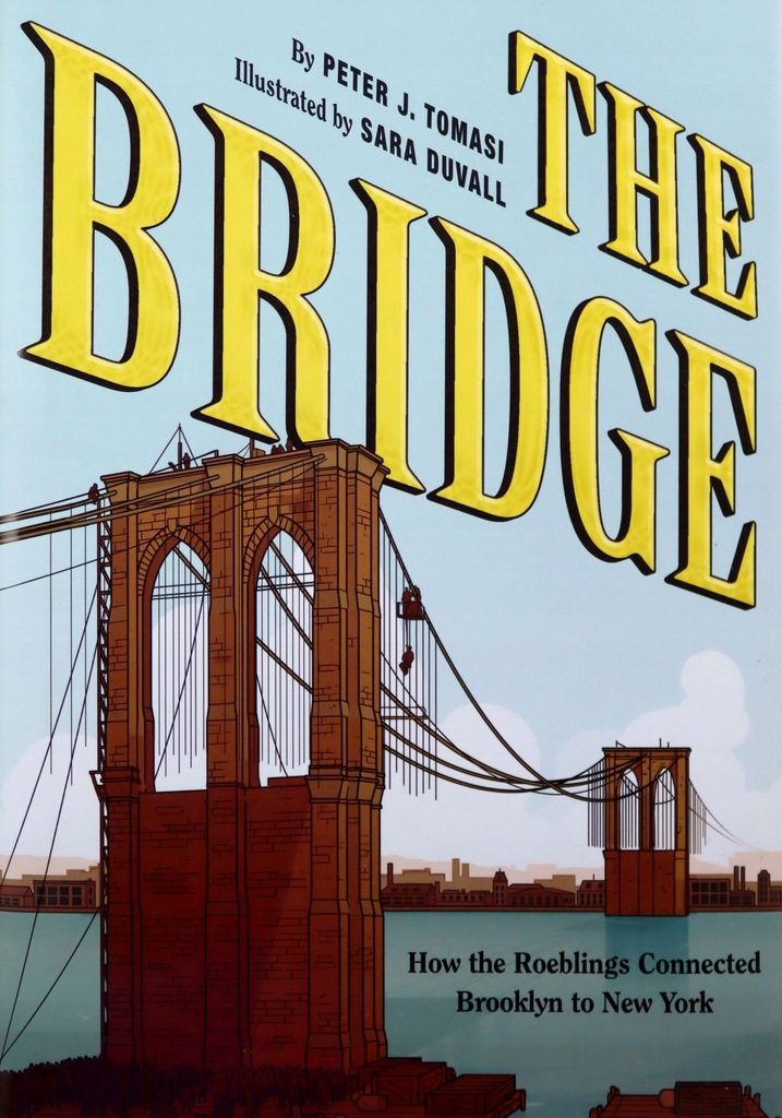 THE BRIDGE: HOW THE ROEBLINGS CONNECTED BROOKLYN TO NEW YORK - Peter Tomasi