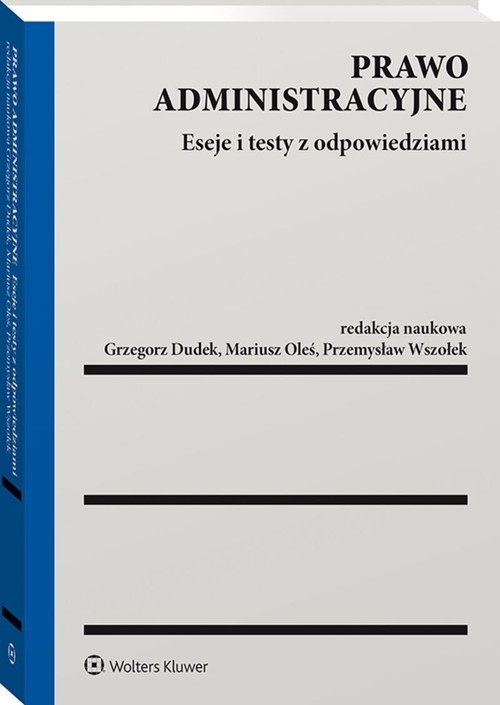 PRAWO ADMINISTRACYJNE. ESEJE I TESTY Z ODPOWIEDZIAMI