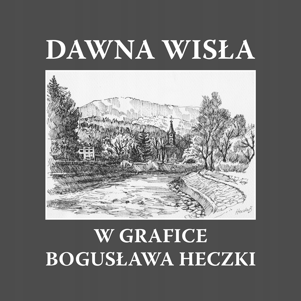 DAWNA WISŁA W GRAFICE BOGUSŁAWA HECZKI