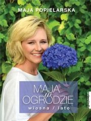 Maja w ogrodzie. Wiosna/lato - Maja Popielars