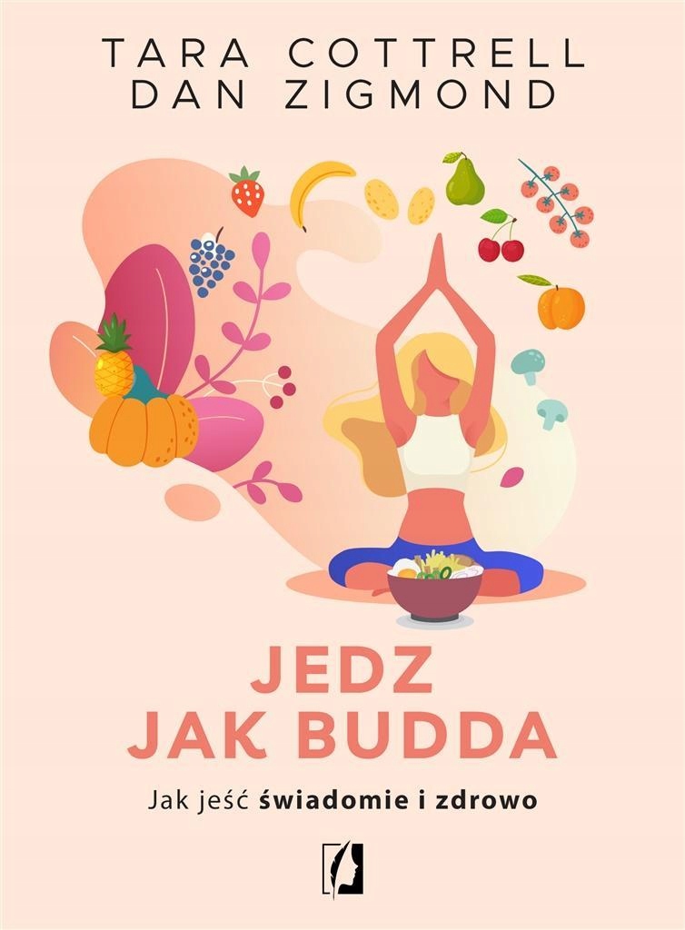 JEDZ JAK BUDDA. JAK JEŚĆ ŚWIADOMIE I ZDROWO