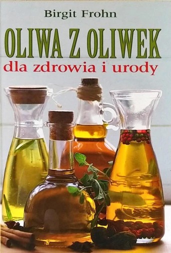 Oliwa z oliwek dla zdrowia i urody Brigit Frohn