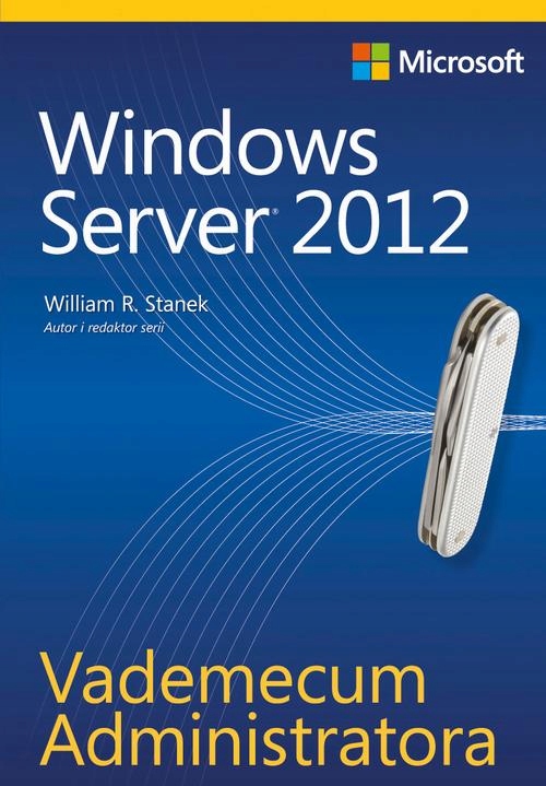 (E-book) Vademecum Administratora Windows Server 2012 William R. Stanek