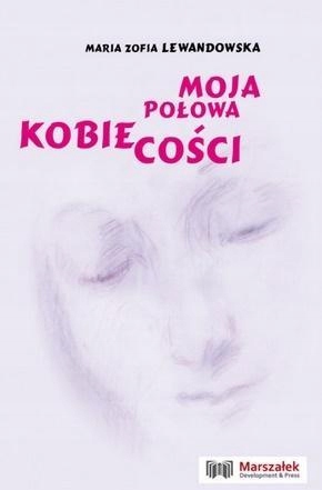 MOJA POŁOWA KOBIECOŚCI, MARIA ZOFIA LEWANDOWSKA