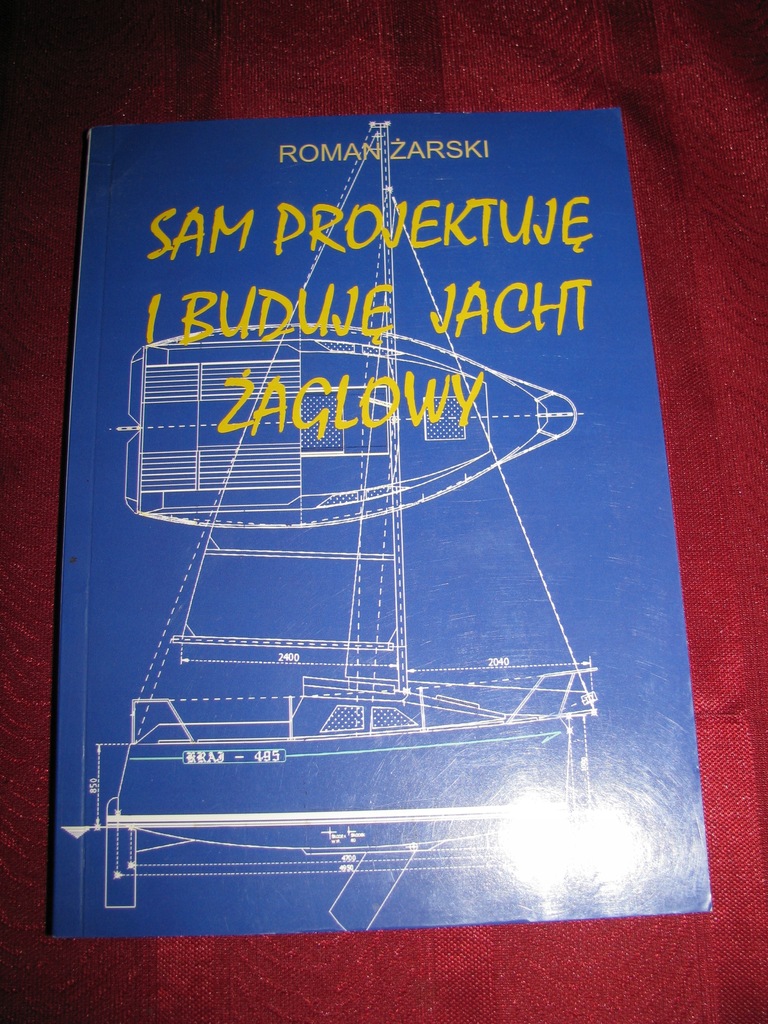 Sam projektuję i buduję jacht żaglowy - Żarski