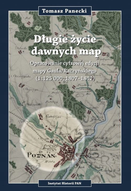 DŁUGIE ŻYCIE DAWNYCH MAP OPRACOWANIE CYFROWEJ EDYC