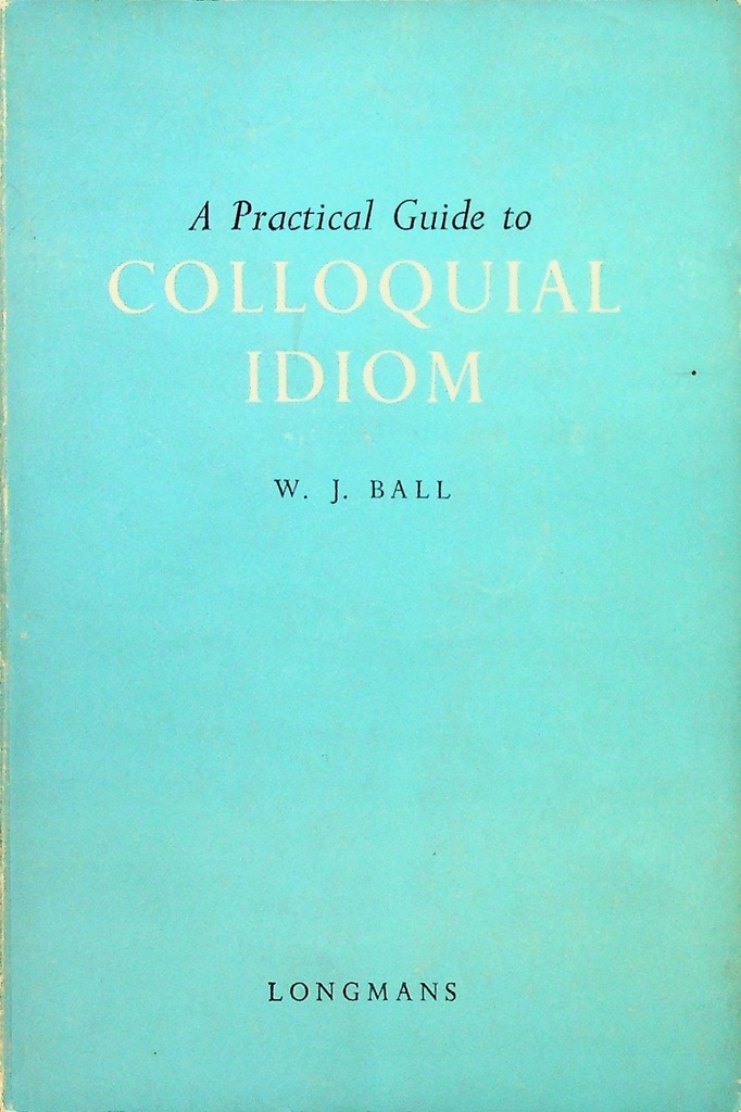 W.J.Ball - Colloquial Idom