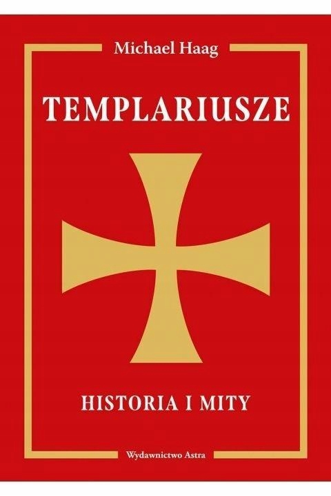 TEMPLARIUSZE. HISTORIA I MITY, MICHAEL HAAG