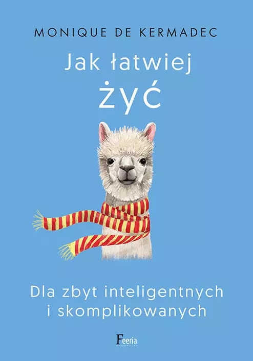 Jak łatwiej żyć. Dla zbyt inteligentnych i skomplikowanych
