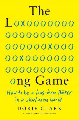 The Long Game: How to Be a Long-Term Thinker in a Short-Term World (2021)
