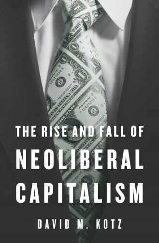 David M. Kotz - The Rise and Fall of Neoliberal Ca