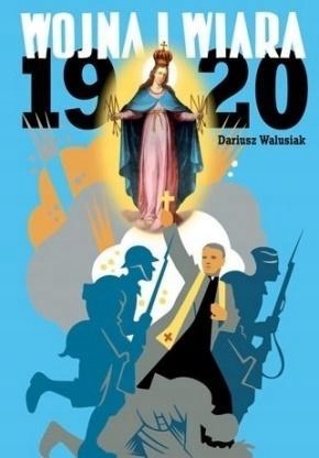 WOJNA I WIARA 1920, DARIUSZ WALUSIAK