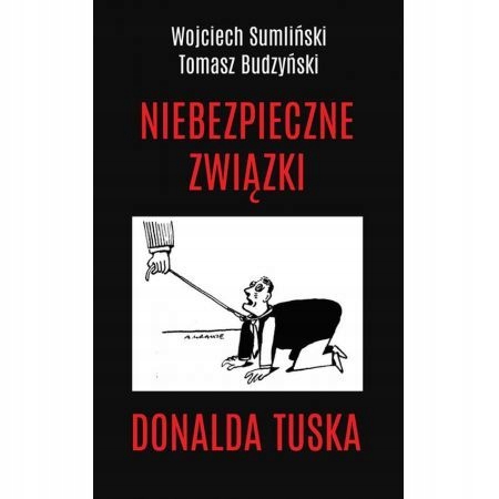 Niebezpieczne związki Donalda Tuska