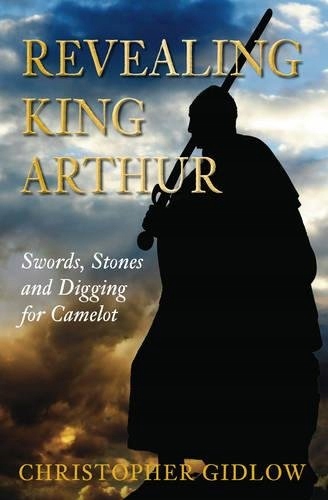 Christopher Gidlow - Revealing King Arthur: Swords