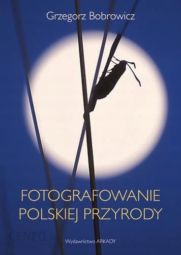 Fotografowanie polskiej przyrody Bobrowicz - NOWA