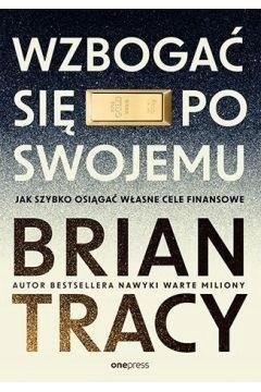 WZBOGAĆ SIĘ PO SWOJEMU. JAK SZYBKO OSIĄGAĆ...