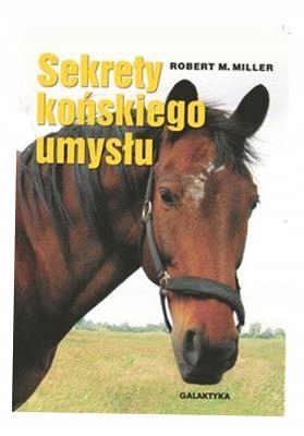 SEKRETY KOŃSKIEGO UMYSŁU, ROBERT M. MILLER