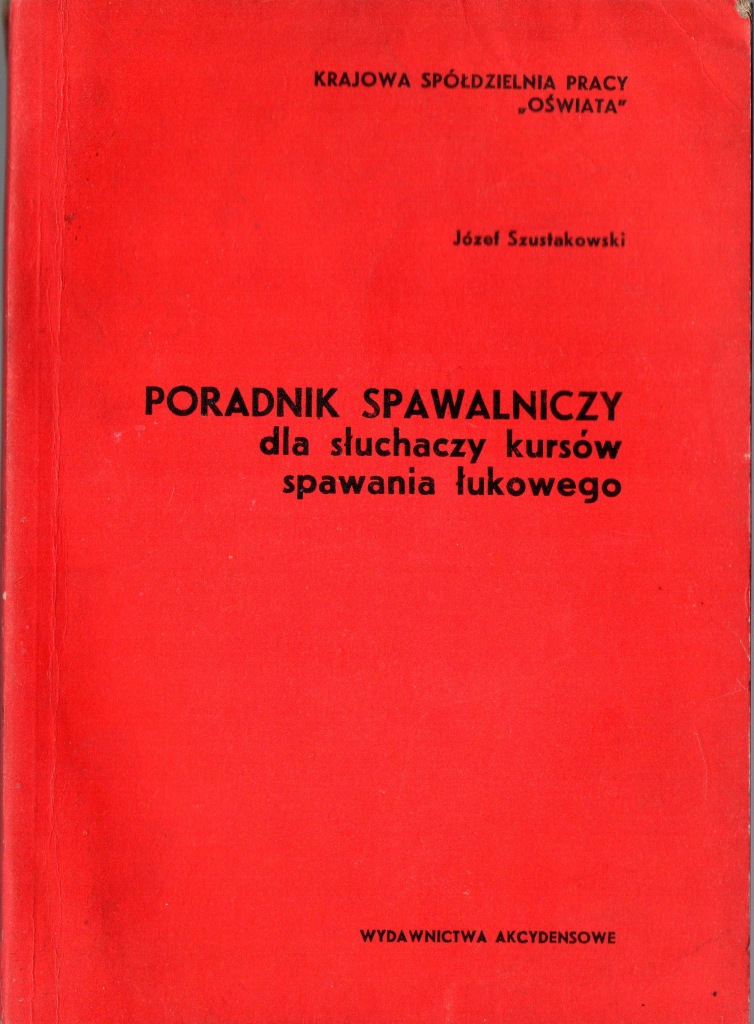 Poradnik Spawalniczy dla słuchaczy kursów spawania łukowego. Szustakowski