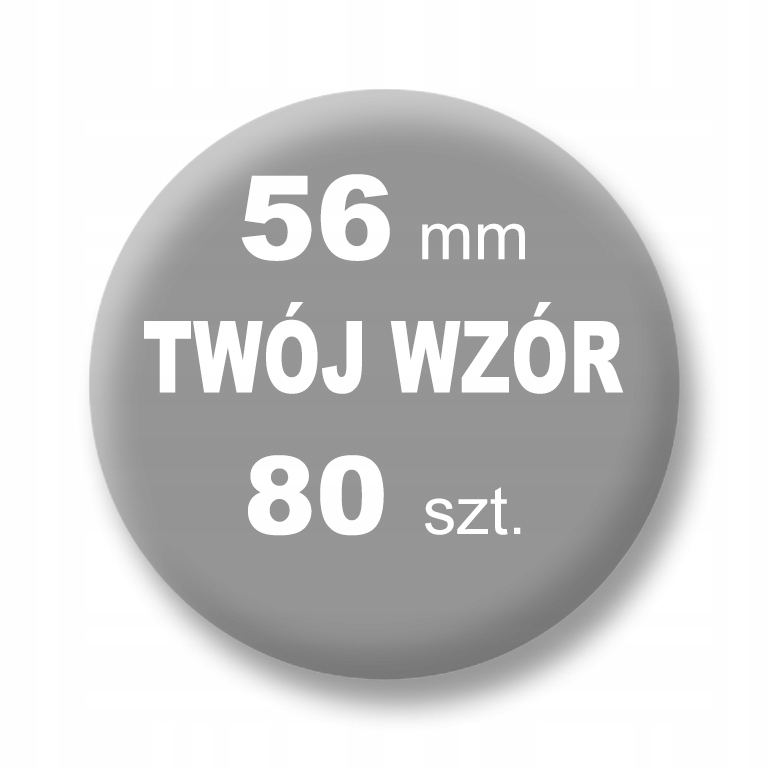 PRZYPINKA - TWÓJ WZÓR - 56 mm - Komplet 80 szt.