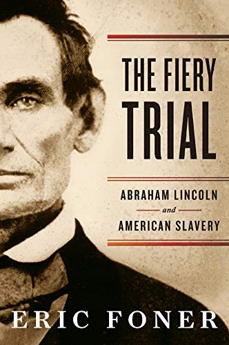 Eric Foner - The Fiery Trial: Abraham Lincoln and