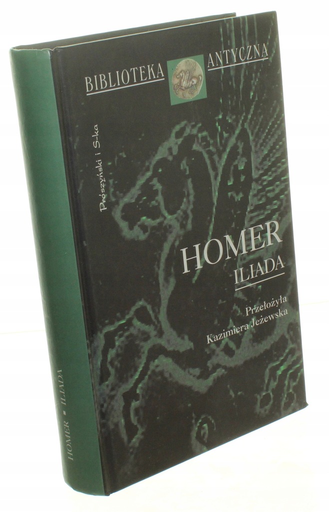 Iliada Homer Przeł. Kazimiera Jeżewska [Biblioteka