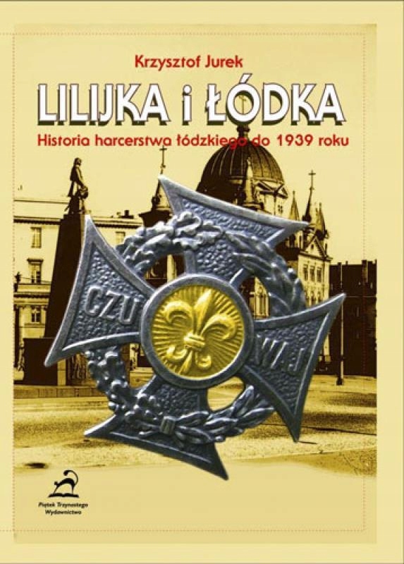 LILIJKA I ŁODKA. HISTORIA HARCERSTWA ŁÓDZKIEGO