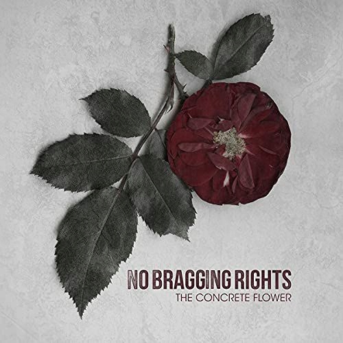 NO BRAGGING RIGHTS: THE CONCRETE FLOWER [WINYL]