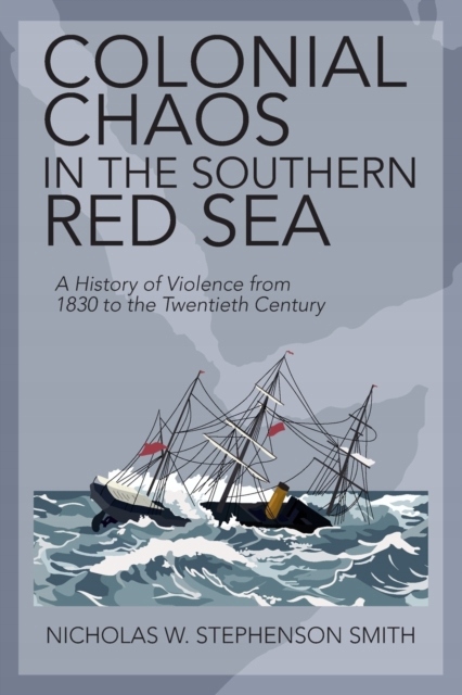 Colonial Chaos in the Southern Red Sea: A History