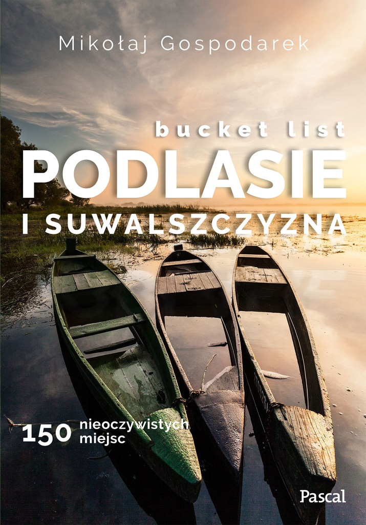 Bucket list. Podlasie i Suwalszczyzna Mikołaj Gospodarek