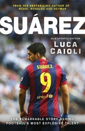 Suarez - 2016 Updated Edition: The remarkable story behind football's most