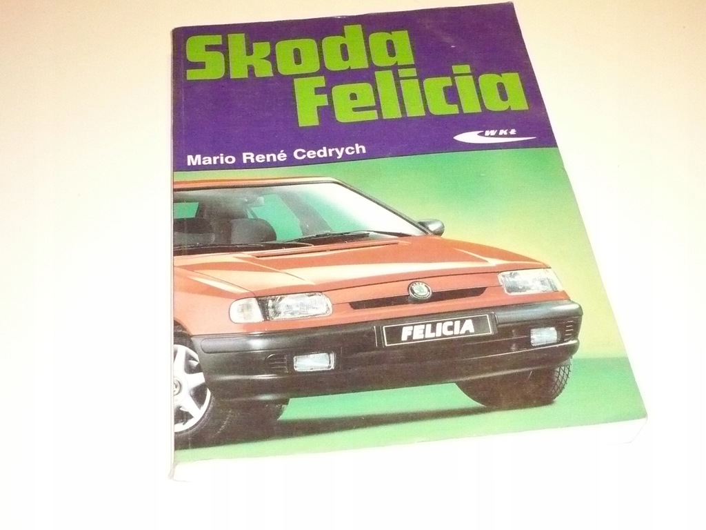 Skoda Felicia Cedrych Budowa Eksploatacja Naprawa 7539869061 Oficjalne Archiwum Allegro
