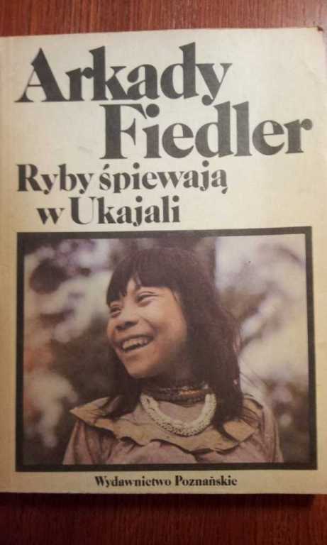 "Ryby śpiewają w Ukajali" Arkady Fiedler