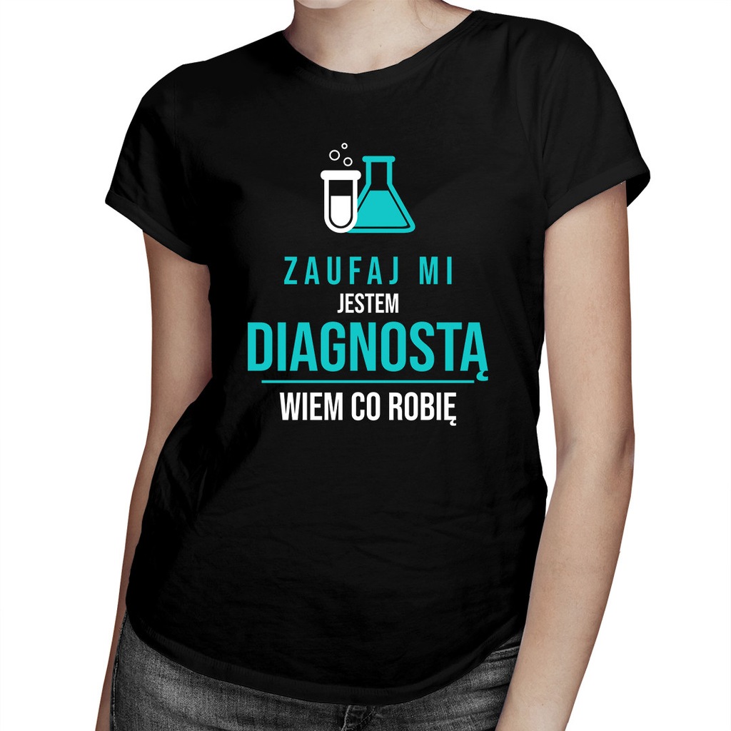 Zaufaj mi, jestem diagnostą - koszulka dla niej