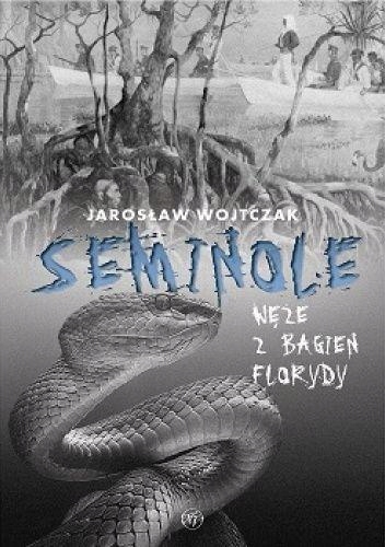 Seminole Węże z bagien Florydy Jarosław Wojtczak