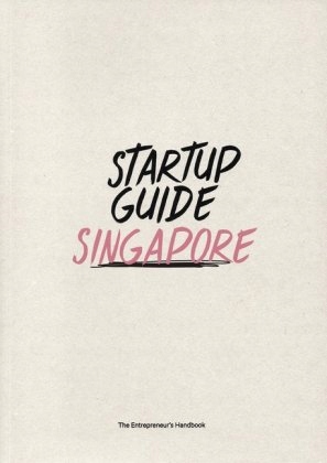 Startup Guide Singapore: The Entrepreneur's Handbo