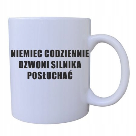 Kubek z nadrukiem NIEMIEC CODZIENNIE DZWONI SILN..