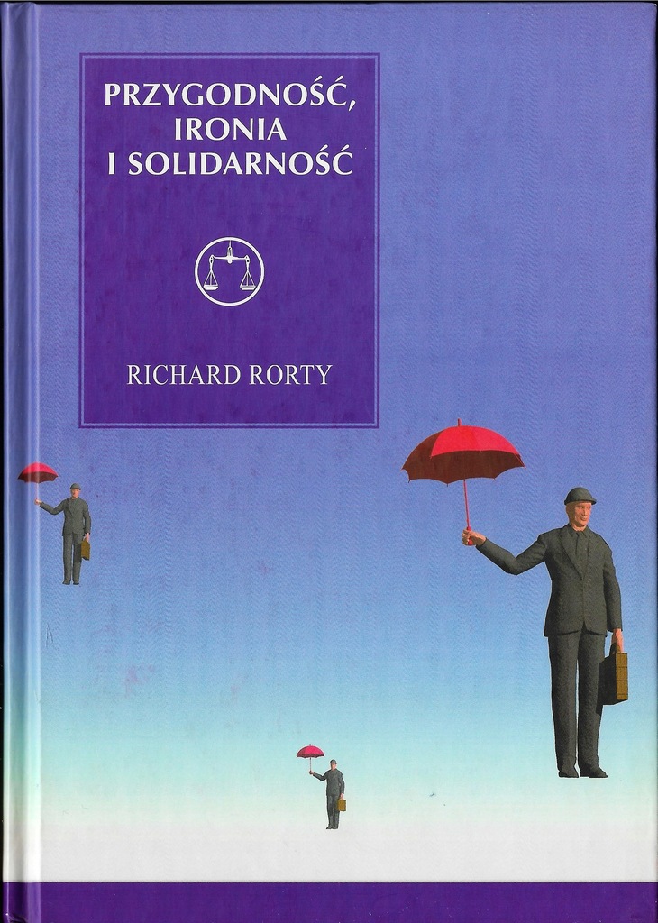 Przygodność, ironia i solidarność Richard Rorty