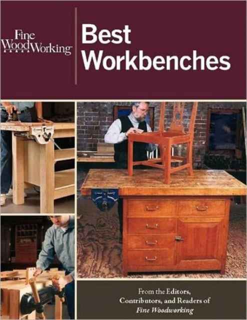 Fine Woodworking Best Workbenches EDITORS OF FINE WOODWORKING