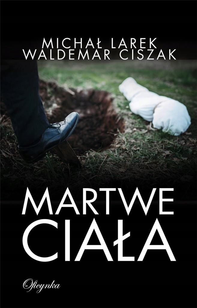 MARTWE CIAŁA, MICHAŁ LAREK, WALDEMAR CISZAK