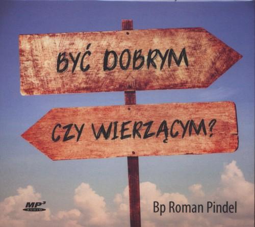 Być dobrym czy wierzącym?