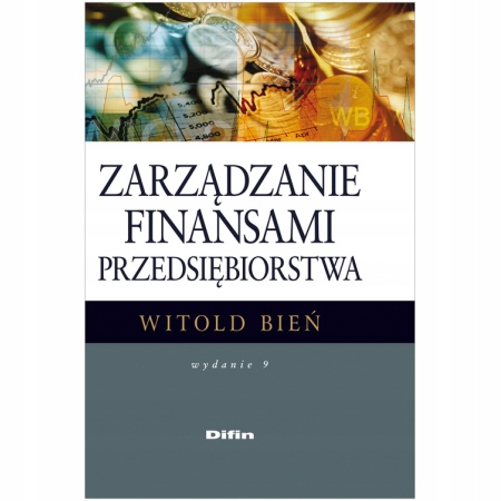 Zarządzanie finansami przedsiębiorstwa Witold Bień